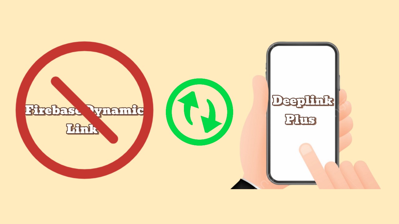  Tất tần tật về DeeplinkPlus và giải pháp thay thế Firebase Dynamic Link cho doanh nghiệp.
